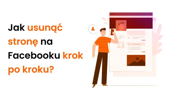 Jak usunąć stronę na Facebooku? Poradnik krok po kroku i alternatywy